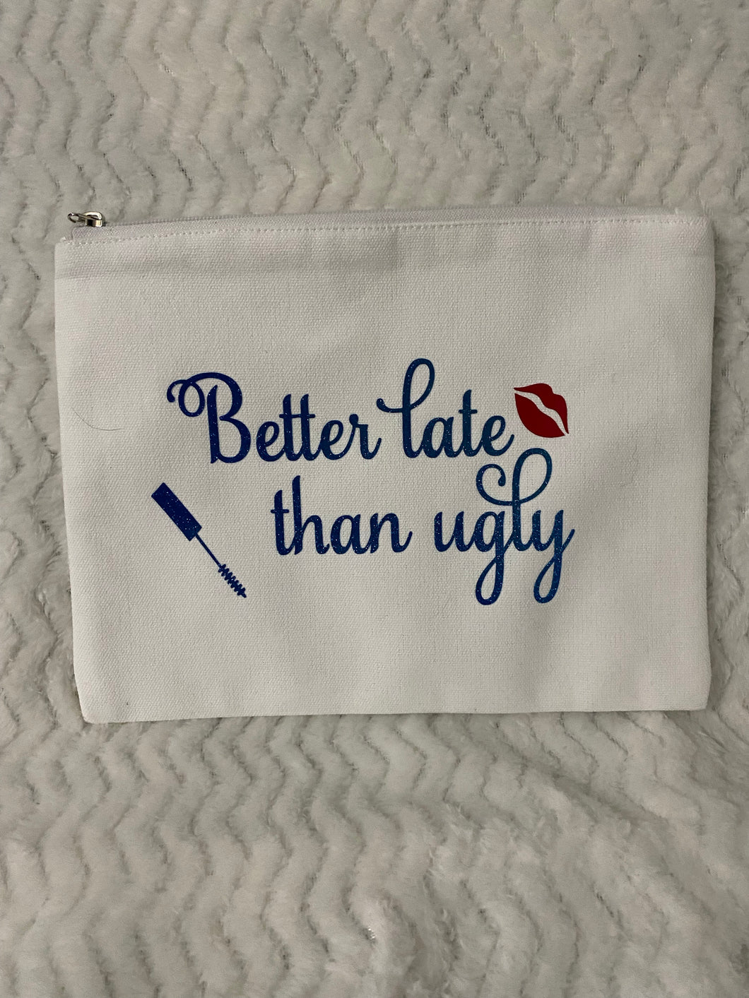 Large Zipper Pouch “Better late than Ugly”